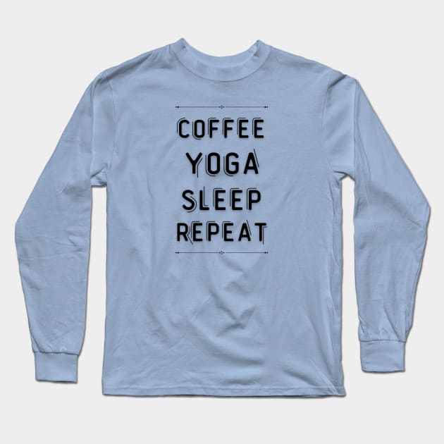 Coffee yoga sleep repeat Long Sleeve T-Shirt by ArtsyStone